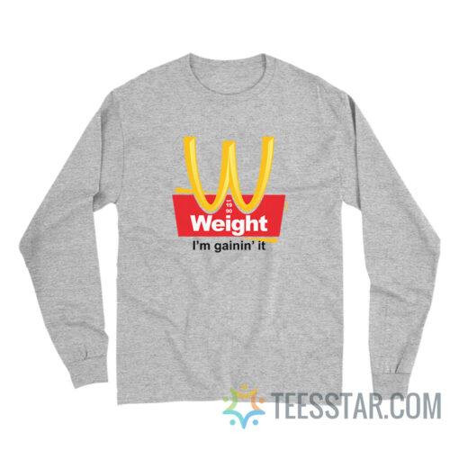 Weight I’m Gainin’ It Est 1990 Long Sleeve