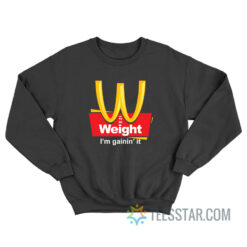 Weight I’m Gainin’ It Est 1990 Sweatshirt