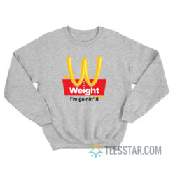 Weight I’m Gainin’ It Est 1990 Sweatshirt