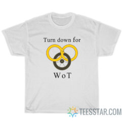 Wheel of Time Tshirt Turn Down for Wot Wot T-Shirt