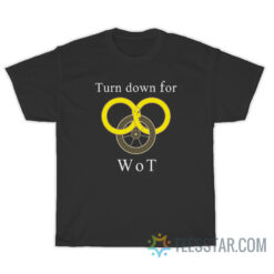 Wheel of Time Tshirt Turn Down for Wot Wot T-Shirt