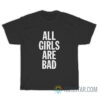 All Girls Are Bad T-Shirt