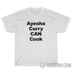 Ayesha Curry Can Cook T-Shirt