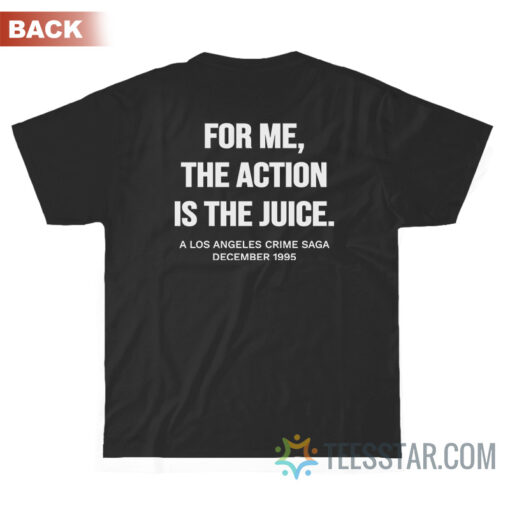 Heat Movie-For Me The Action Is The Juice T-Shirt