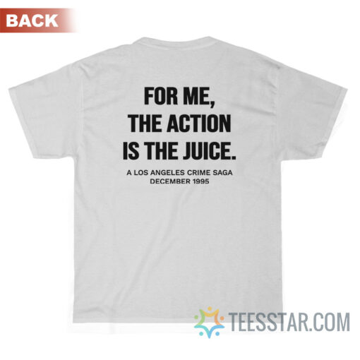 Heat Movie-For Me The Action Is The Juice T-Shirt