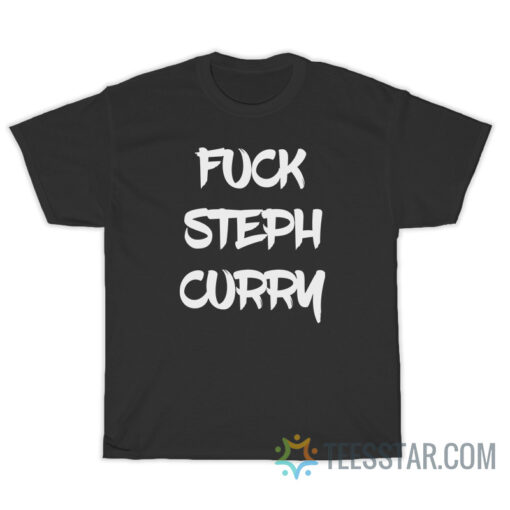 Fuck Steph Curry T-Shirt