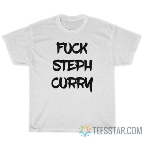 Fuck Steph Curry T-Shirt