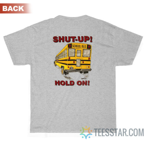 School Bus Get In Sit Down Shut Up Hold On T-Shirt