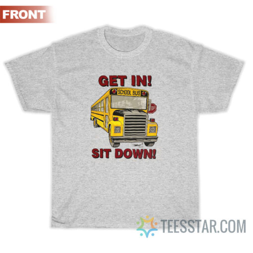 School Bus Get In Sit Down Shut Up Hold On T-Shirt