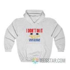 I Didn't Do It Nobody Saw Me Do It Hoodie