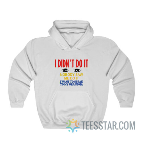 I Didn't Do It Nobody Saw Me Do It Hoodie