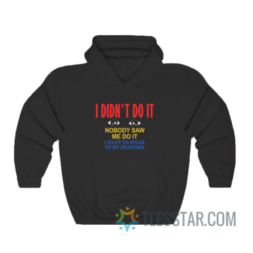 I Didn't Do It Nobody Saw Me Do It Hoodie