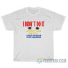 I Didn't Do It Nobody Saw Me Do It T-Shirt