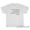 If You Don't Like Me You Should Get Tested T-Shirt