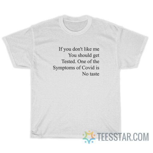 If You Don't Like Me You Should Get Tested T-Shirt