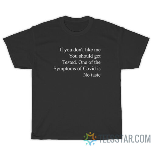 If You Don't Like Me You Should Get Tested T-Shirt