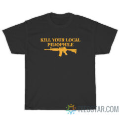 Kill Your Local Pedophile T-Shirt