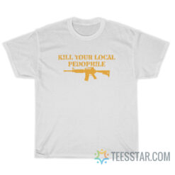 Kill Your Local Pedophile T-Shirt