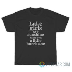 Lake Girls Are Sunshine Mixed With A Little Hurricane T-Shirt