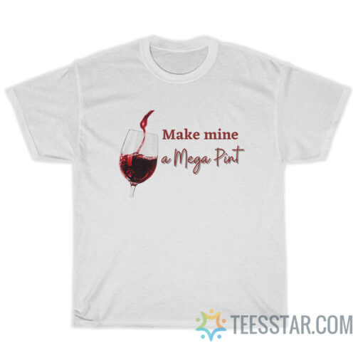 Make Mine A Mega Pint T-Shirt