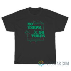 No Terfs And No Turfs T-Shirt