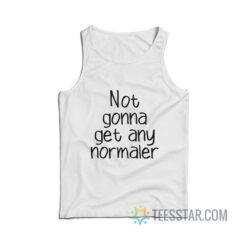 Not Gonna Get Any Normaler Tank Top