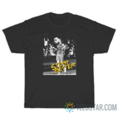 Steph Better Stephen Curry Warriors T-Shirt