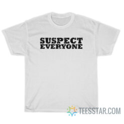 Suspect Everyone T-Shirt