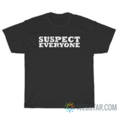 Suspect Everyone T-Shirt