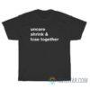 Uncare Shrink And Lose Together T-Shirt