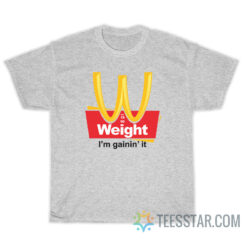 Weight I'm Gainin' It Est 1990 T-Shirt