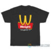 Weight I'm Gainin' It Est 1990 T-Shirt