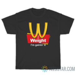 Weight I'm Gainin' It Est 1990 T-Shirt