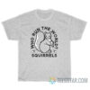 Who Run The World Squirrels T-Shirt