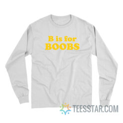 B Is For Boobs Long Sleeve