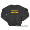 B Is For Boobs Sweatshirt