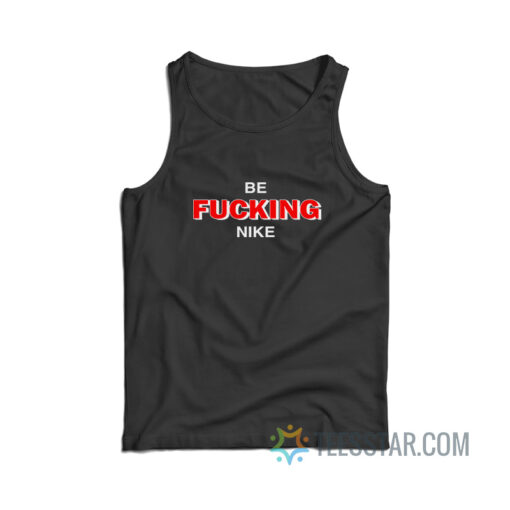 Be Fucking Nike Tank Top