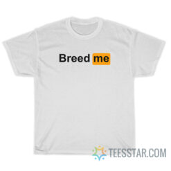 Breed Me Porn Hub Logo Parody T-Shirt