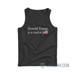 Donald Trump Is A Traitor Tank Top
