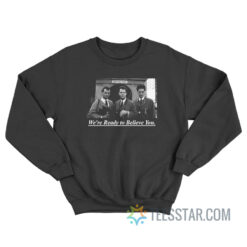 Ghostbusters We're Ready To Believe You Sweatshirt