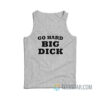 Go Hard Big Dick Tank Top