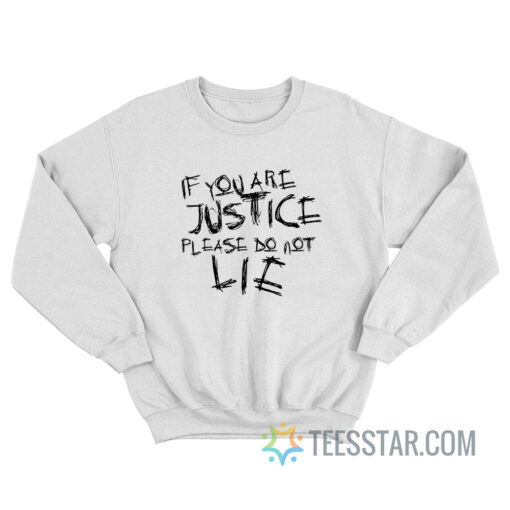 If You Are Justice Please Do Not Lie Sweatshirt