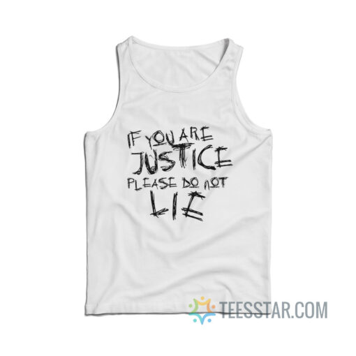 If You Are Justice Please Do Not Lie Tank Top