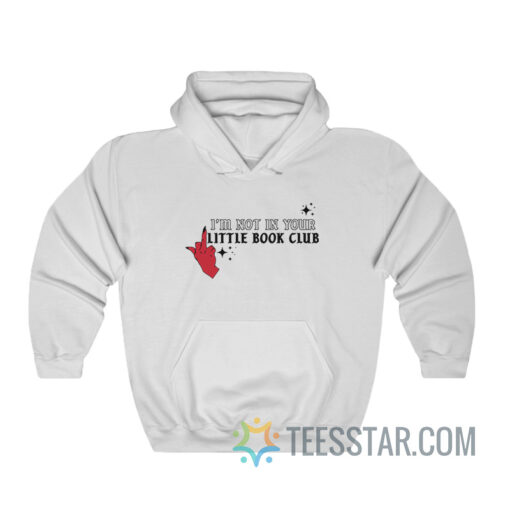 I'm Not In Your Little Book Club Hoodie