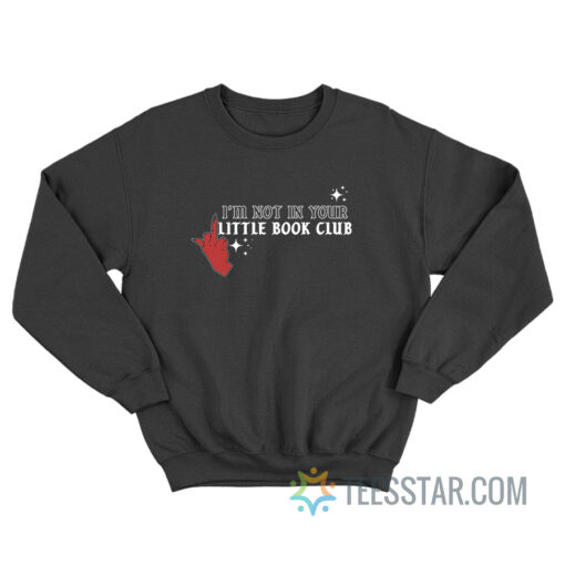 I'm Not In Your Little Book Club Sweatshirt