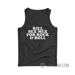 Kill Sex Mex For Rock And Roll Tank Top