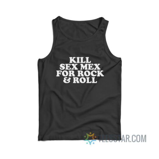 Kill Sex Mex For Rock And Roll Tank Top 