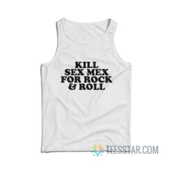 Kill Sex Mex For Rock And Roll Tank Top