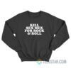 Kill Sex Mex For Rock And Roll Sweatshirt