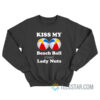 Kiss My Beach Ball Sized Lady Nuts Sweatshirt